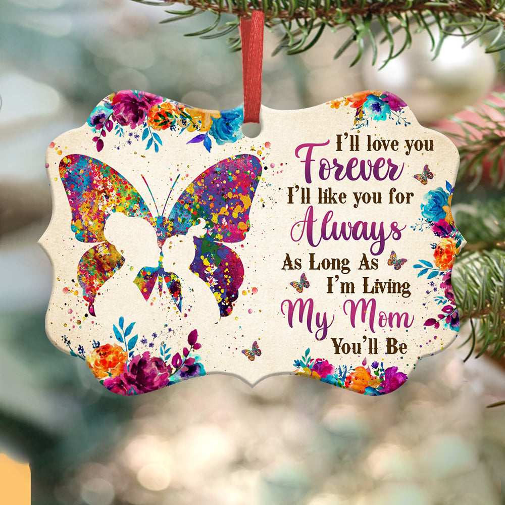 Mom Gift I Will Love You Forever Metal Ornament - Christmas Ornament - Christmas Gift
