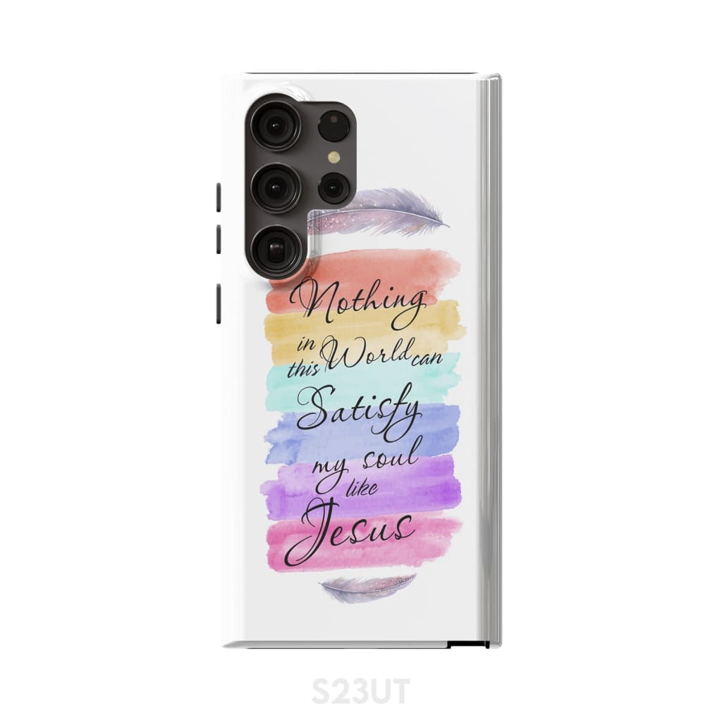 Nothing In This World Can Satisfy My Soul Like Jesus Phone Case Christian Phone Cases