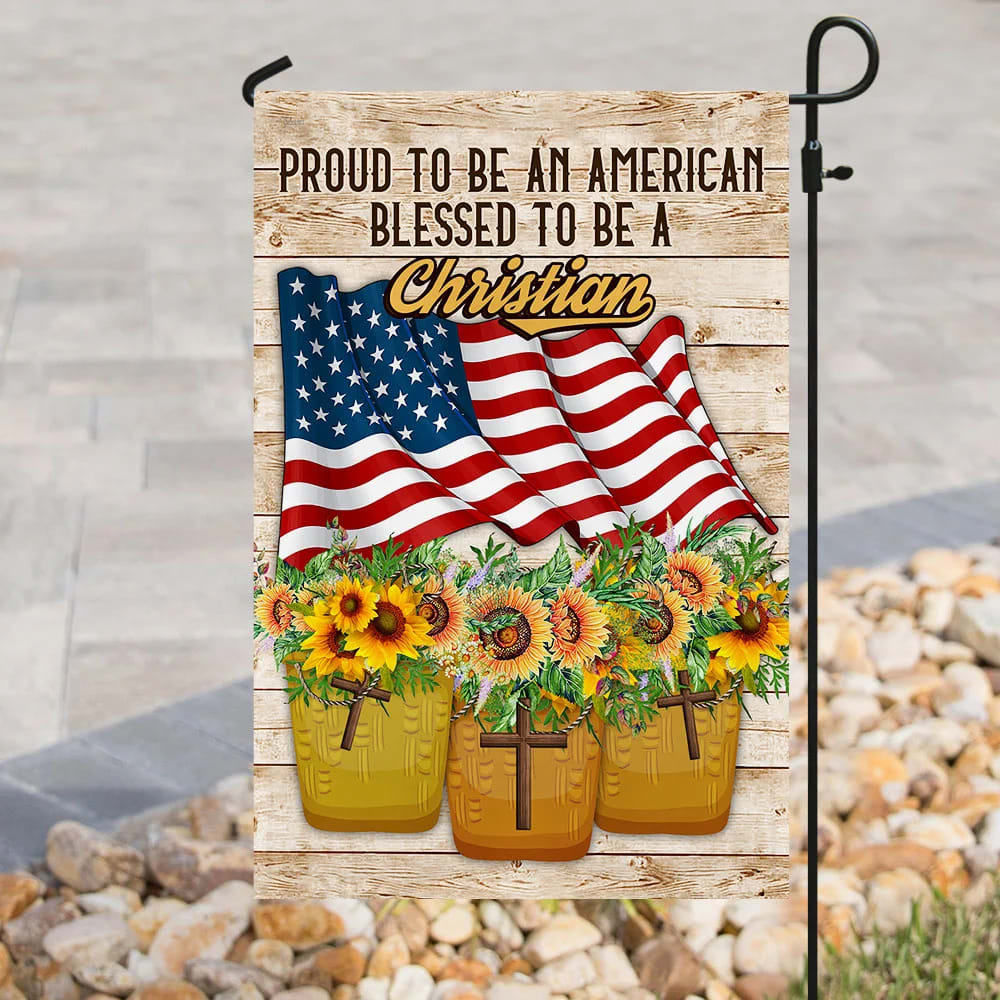 Proud To Be American Blessed To Be A Christian House Flag - Christian Garden Flags - Outdoor Religious Flags
