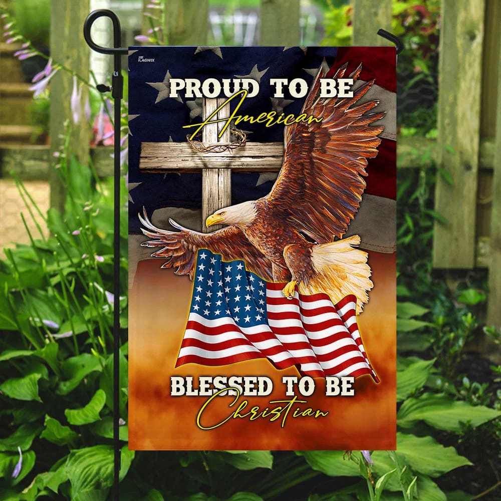 Proud To Be American Blessed To Be Christian House Flag 1 - Christian Garden Flags - Outdoor Religious Flags