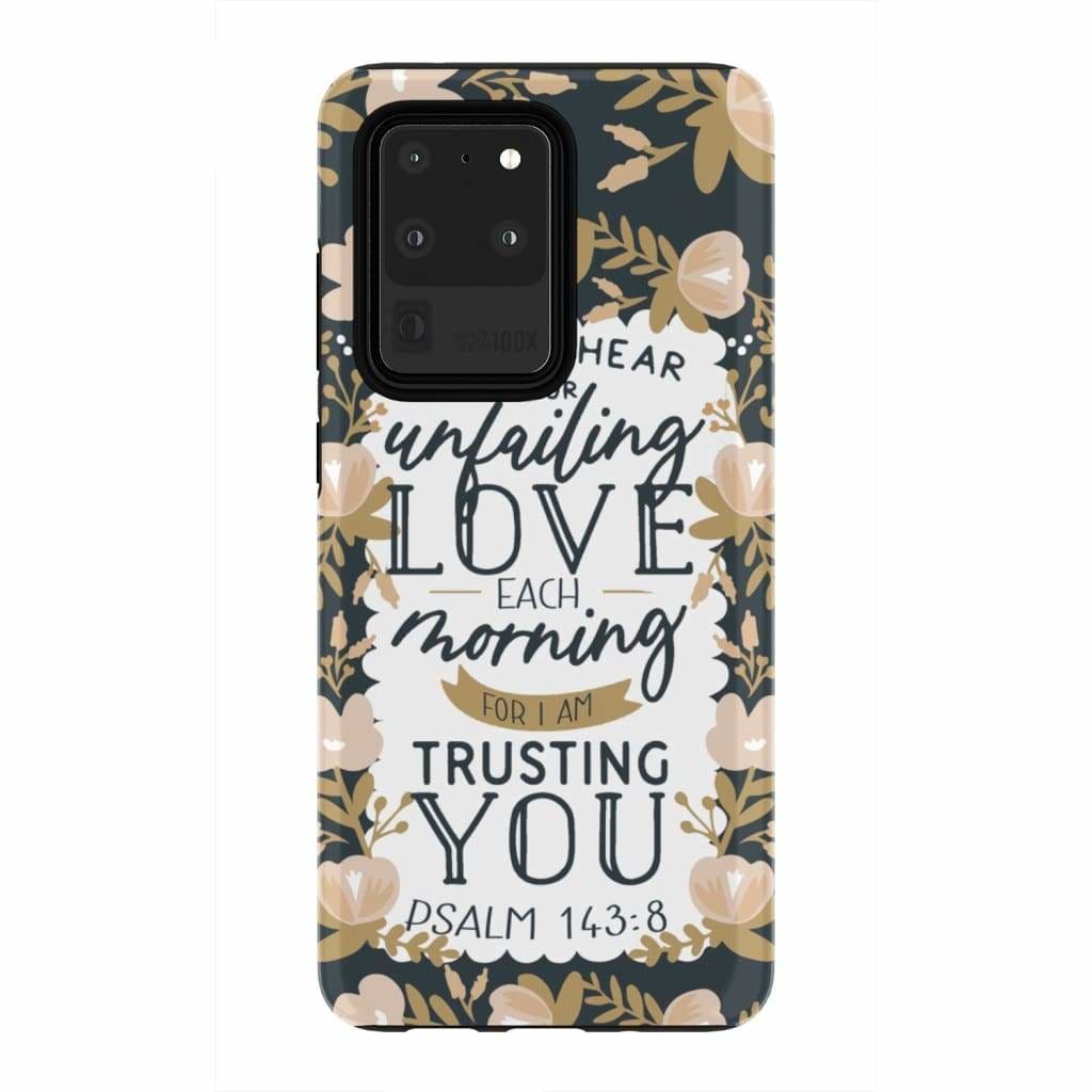 Psalm 14384 Let Me Hear Of Your Unfailing Love Each Morning Phone Case - Christian Phone Cases - Religious Phone Case