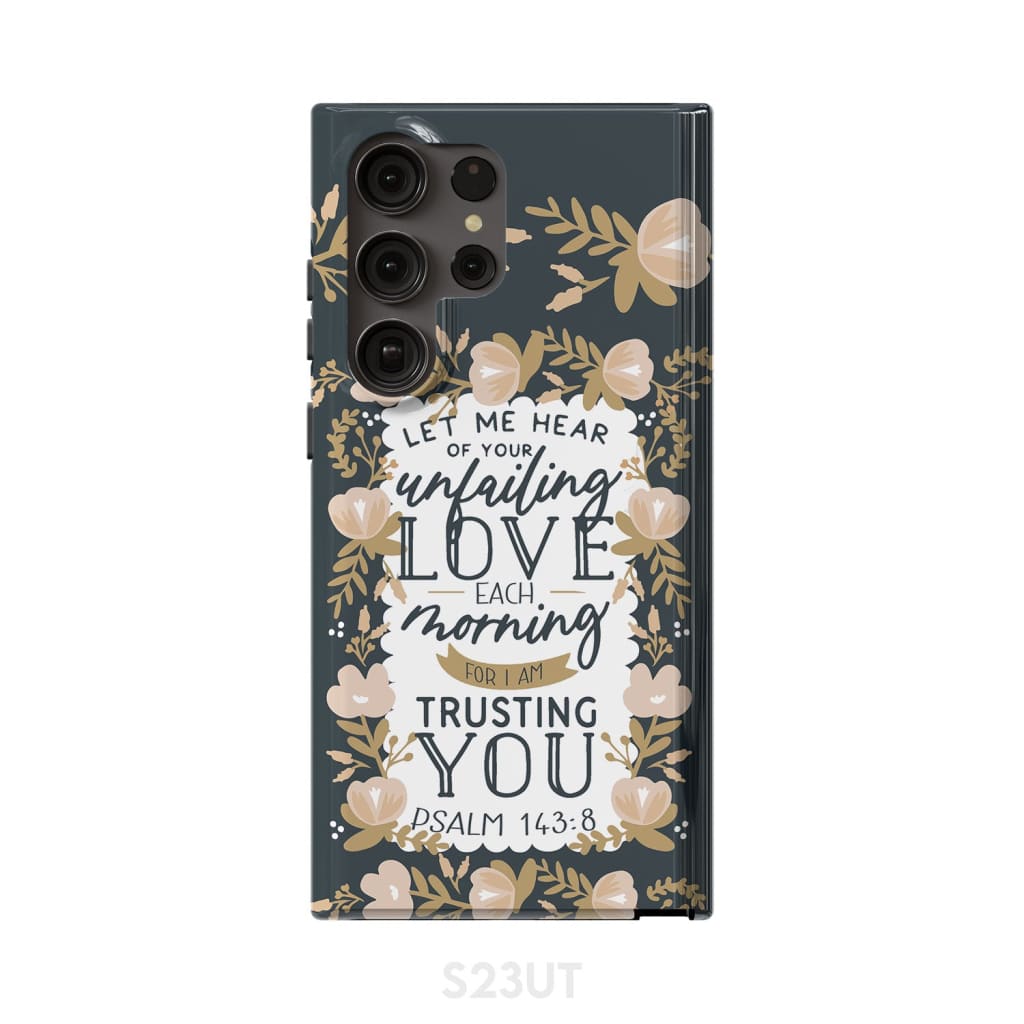 Psalm 14384 Let Me Hear Of Your Unfailing Love Each Morning Phone Case - Christian Phone Cases