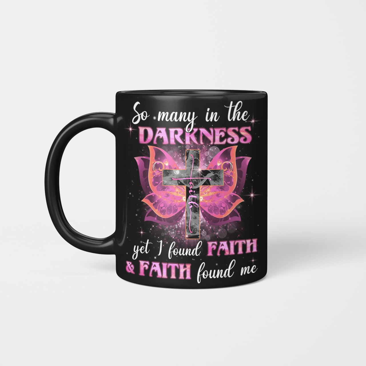 So Many In The Darkness Yet I Found Faith And Faith Found Me Mug, Jesus Mug, Faith Mug