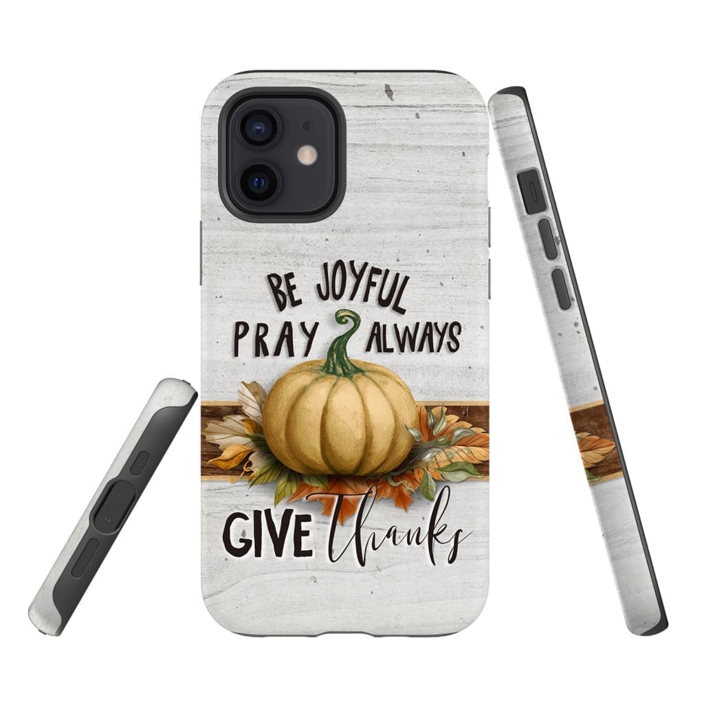 Thanksgiving Phone Case Be Joyful Pray Always Give Thanks - Inspirational Bible Scripture iPhone Cases