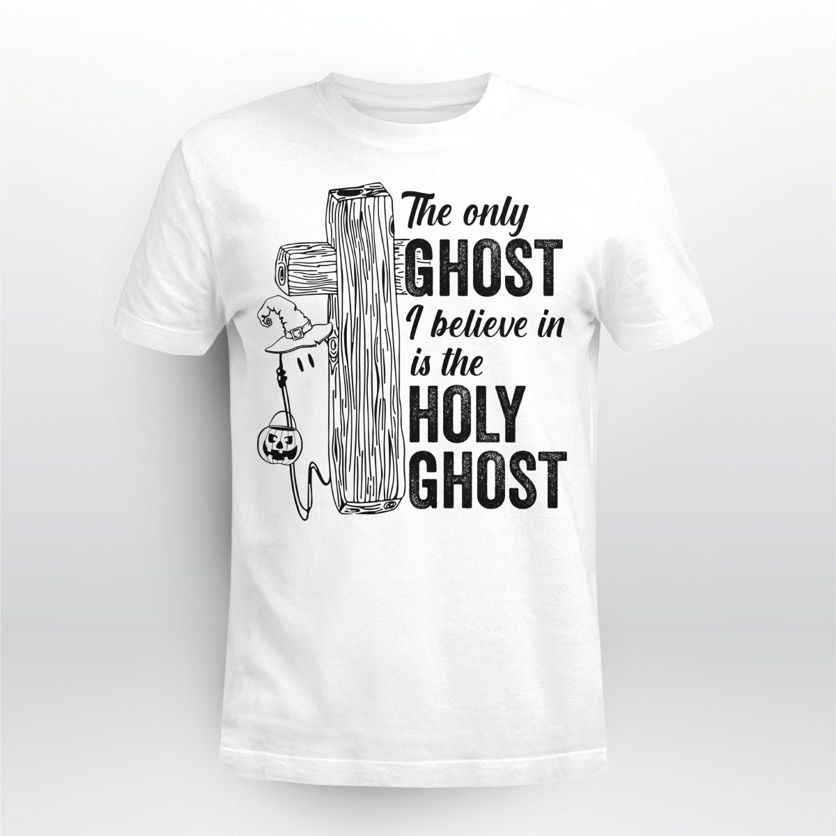 The Only Ghost I Believe In Is The Holy Ghost, Halloween T-Shirt