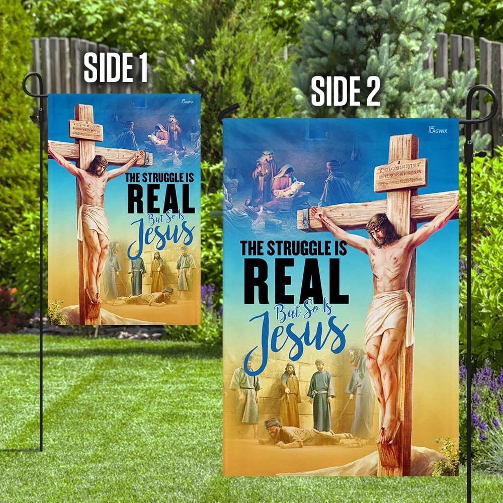 The Struggle Is Real But So Is Jesus Christian House Flag - Christian Garden Flags - Outdoor Religious Flags