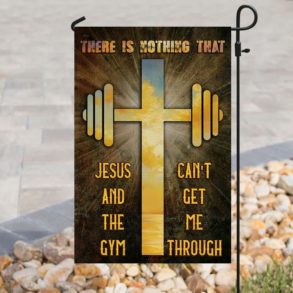 There Is Nothing That Jesus & The Gym Can't Get Me Through House Flag - Christian Garden Flags - Outdoor Religious Flags