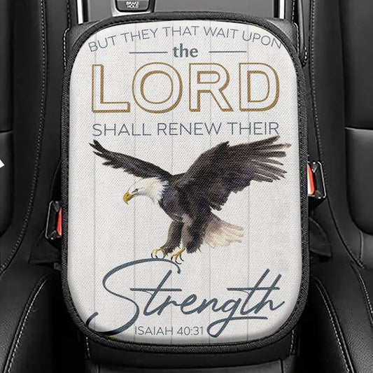 They That Wait Upon The Lord Isaiah 4031 Kjv Bald Eagles Bible Verse Seat Box Cover, Bible Verse Car Center Console Cover