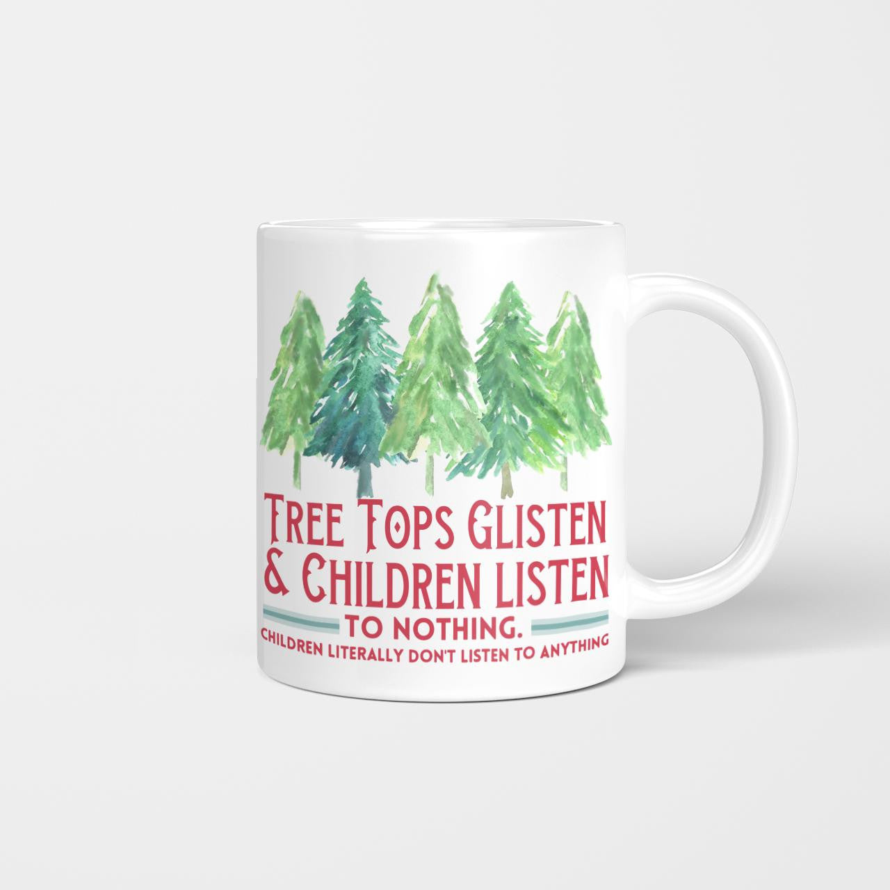 Tree Tops Glisten And Children Listen To Nothing, Children Literally Don't Listen To Anything, Christmas Mug