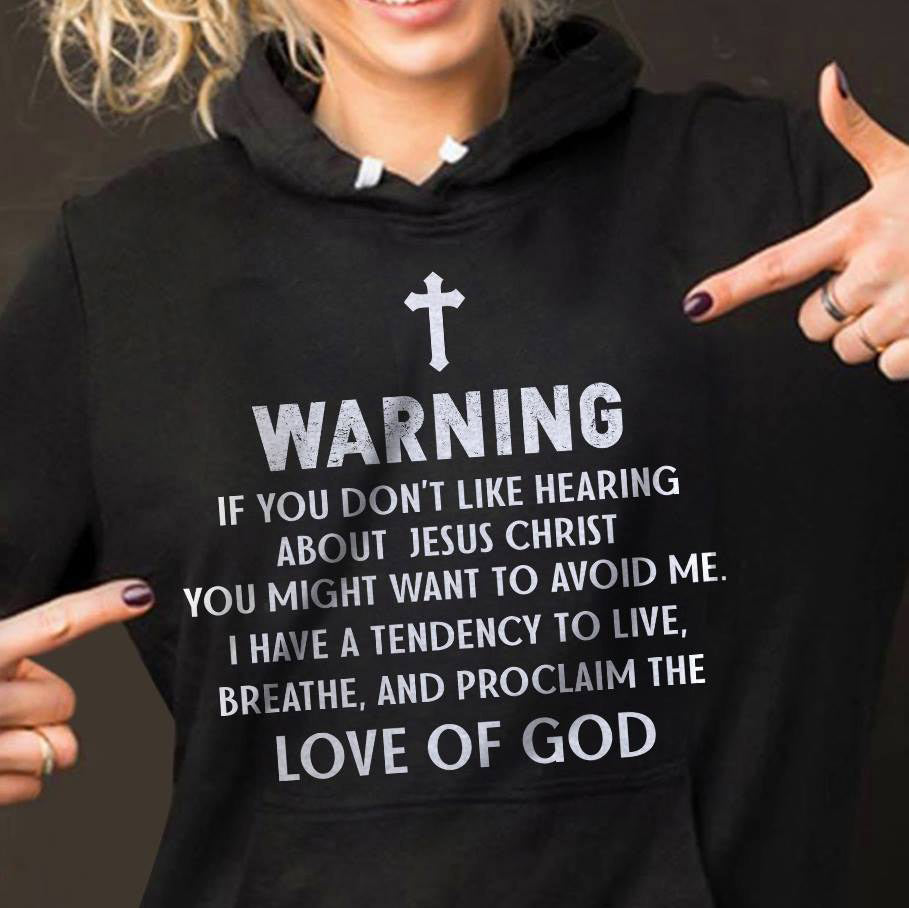 Warning If You Don't Like Hearing About Jesus Christ Hoodie - Women's Christian T Shirts - Women's Religious Shirts