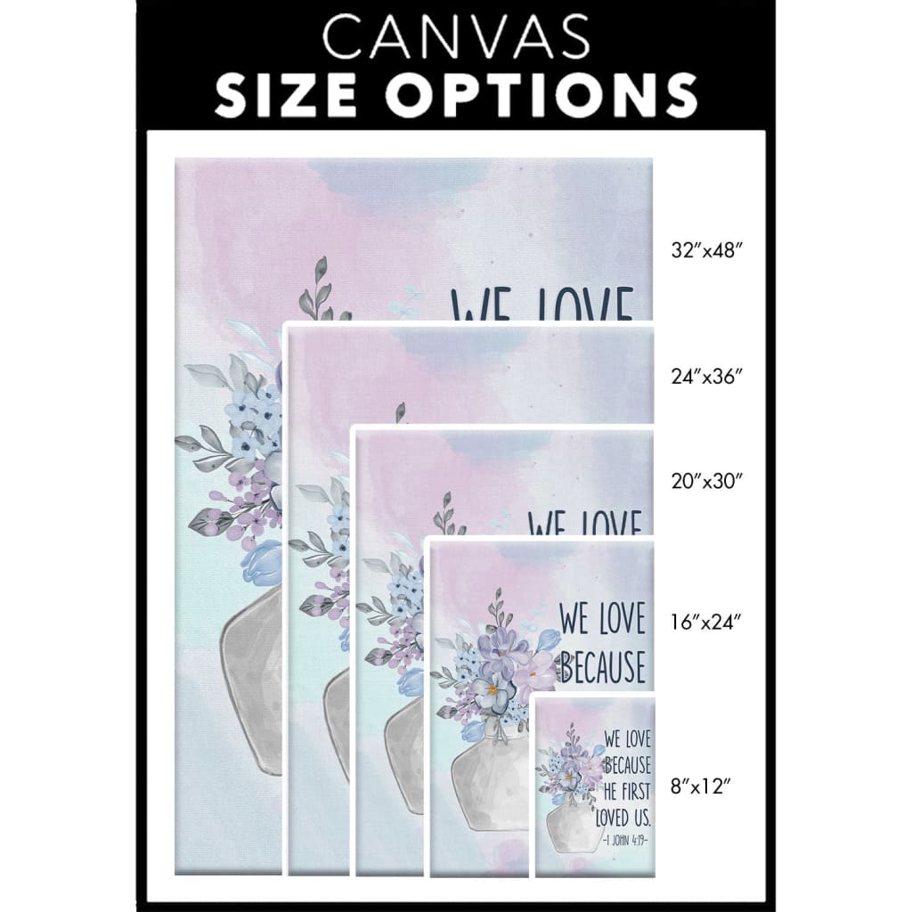 We Love Because He First Loved Us 1 John 419 Canvas Wall Art - Christian Canvas Prints - Bible Verse Canvas