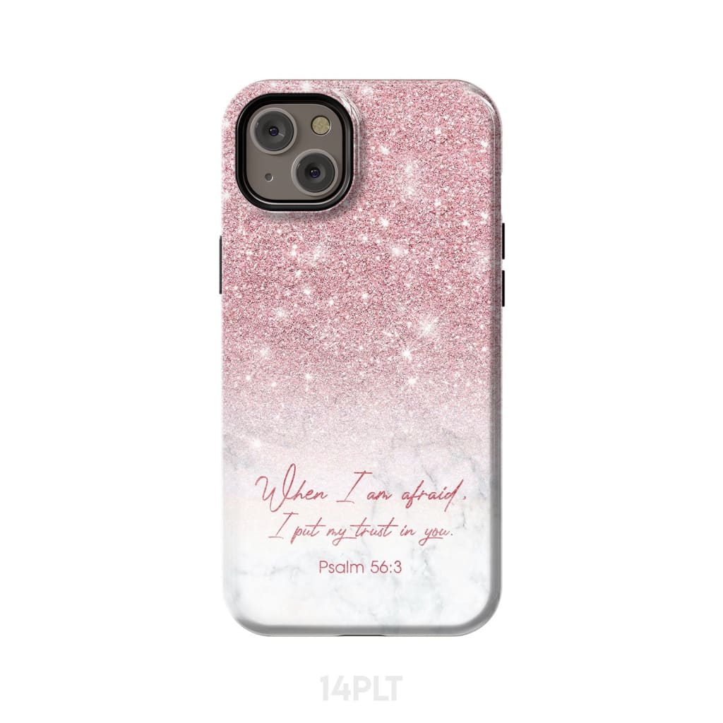 When I Am Afraid I Put My Trust In You Psalm 563 Phone Case - Scripture Phone Cases - Iphone Cases Christian