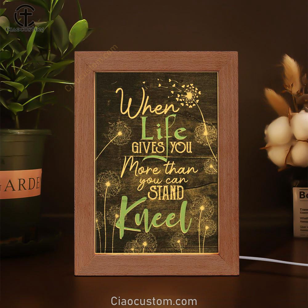 When Life Gives You More Than You Can Stand Kneel Frame Lamp Prints - Bible Verse Wooden Lamp - Scripture Night Light
