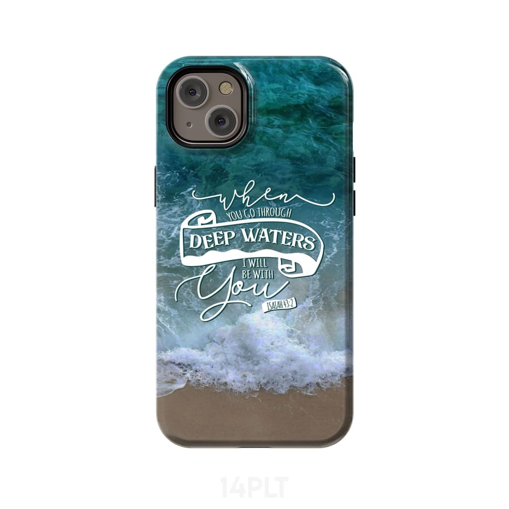 When You Go Through Deep Waters Isaiah 432 Bible Verse Phone Case - Scripture Phone Cases - Iphone Cases Christian