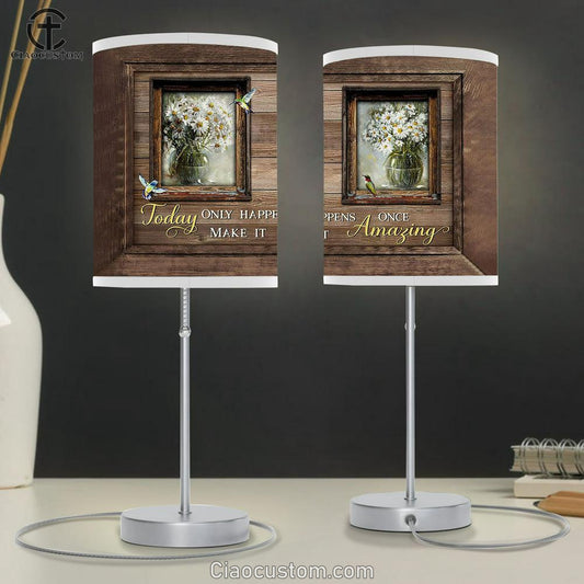 White Daisy Small Window Still Life Hummingbirds Today Only Happens Once Make It Amazing Table Lamp Art - Christian Lamp Art Decor