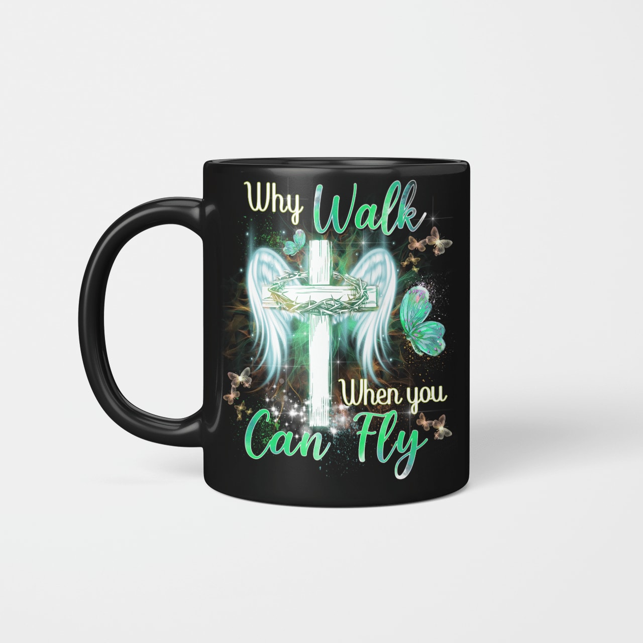 Why Walk When You Can Fly, Cross, Wings, Butterfly, God Mug, Jesus Mug, Faith Mug