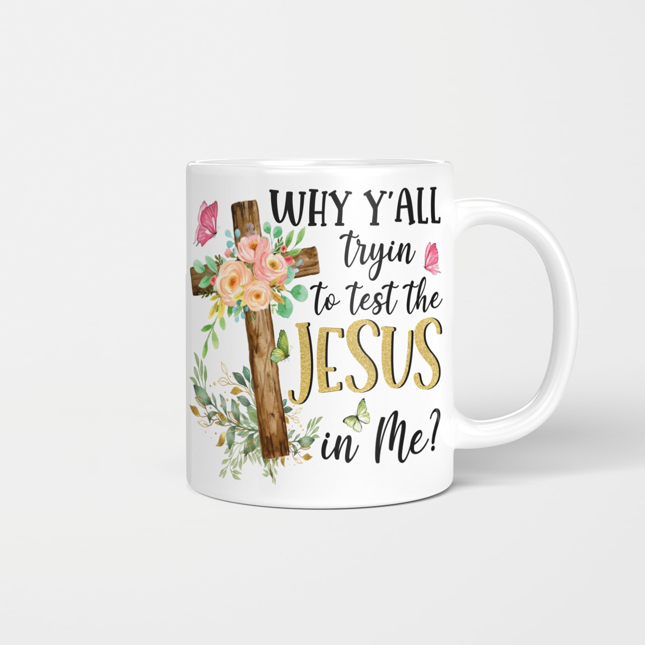 Why Y'all Tryin To Test The Jesus In Me, Christian Mug, Religious Mug, Jesus Mug, God Mug