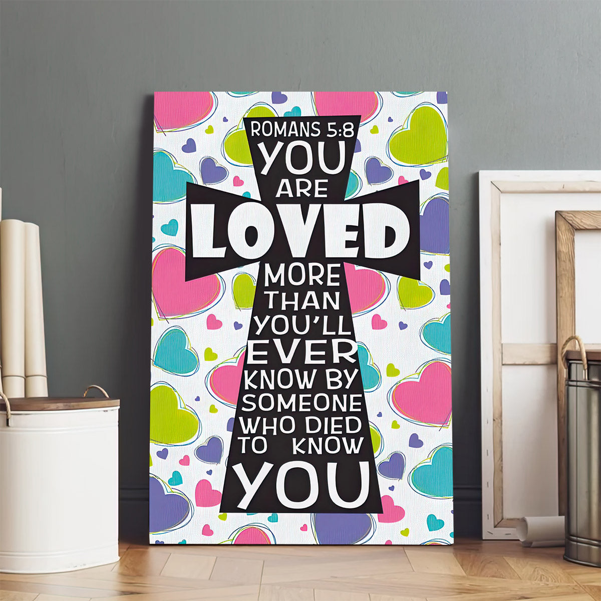 You Are Loved More Than Will Ever Know Romans 58 Canvas Print