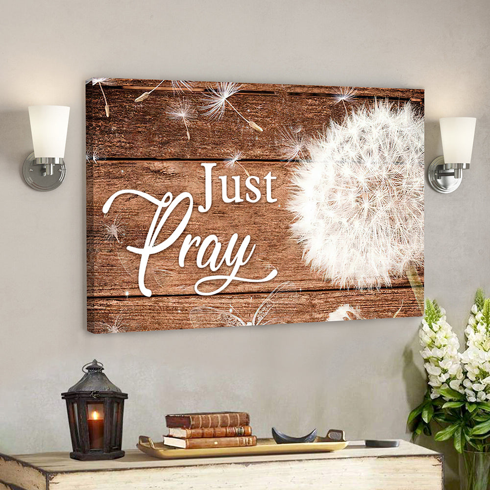 Dandelion And Just Pray 1 Canvas Wall Art - Bible Verse Canvas - God Canvas - Scripture Canvas Wall Art - Ciaocustom