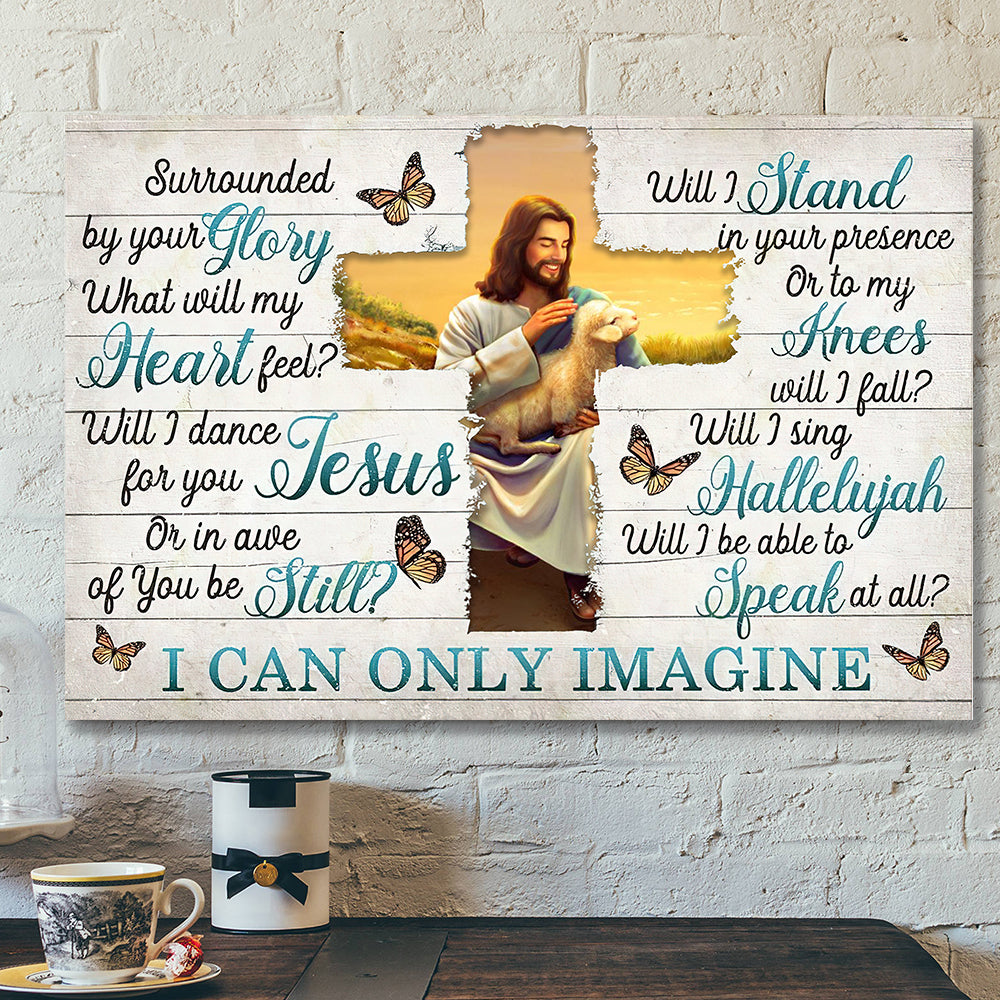 I Can Only Imagine - Surrounded By Your Glory 12 - Jesus Canvas - Bible Verse Canvas Wall Art - Scripture Canvas - Ciaocustom