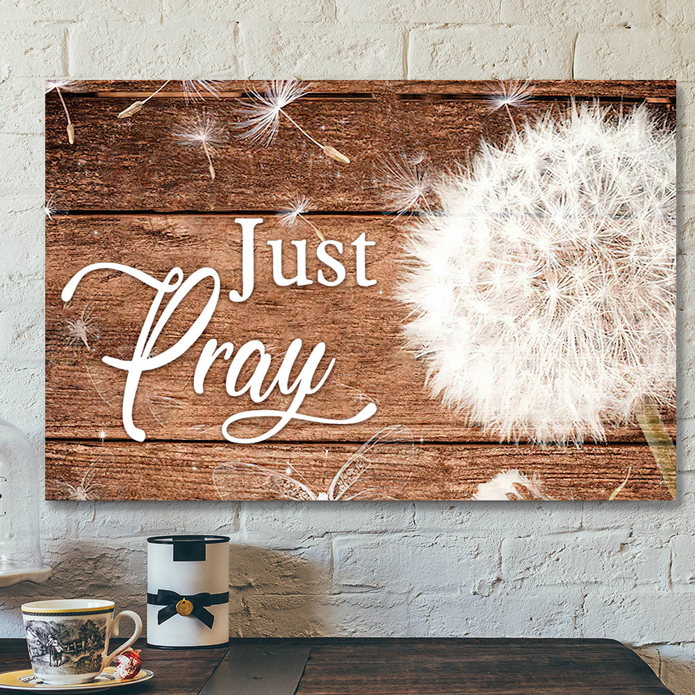 Dandelion And Just Pray 1 Canvas Wall Art - Bible Verse Canvas - Scripture Canvas Wall Art - Ciaocustom
