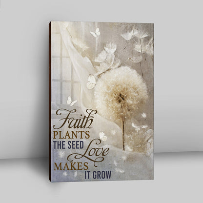 Faith Plans The Seed Love Makes It Grow Dandelion Canvas Wall Art - Christian Wall Art Decor - Religious Canvas Prints