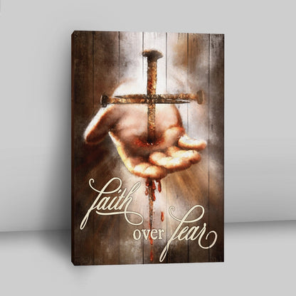 Faith Over Fear Hand Of Jesus Nail Cross Canvas Wall Art - Christian Wall Art Decor - Religious Canvas Prints