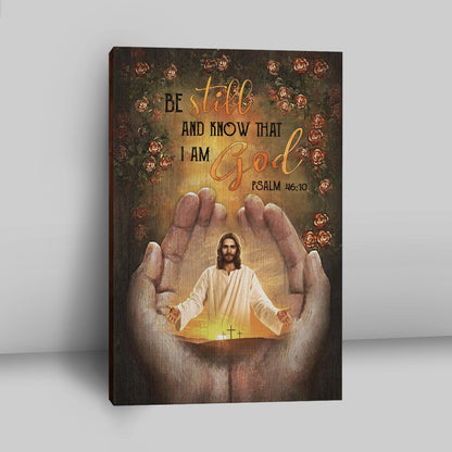 Pray For Healing Jesus's Hand Rose Garden Be Still And Know That I Am God Canvas Prints - Jesus Christ Canvas Art - Christian Wall Decor