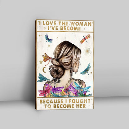 I Love The Woman I've Become Because I Fought To Become Her Canvas Wall Art - Encouragement Gifts For Women, Girls, Teens