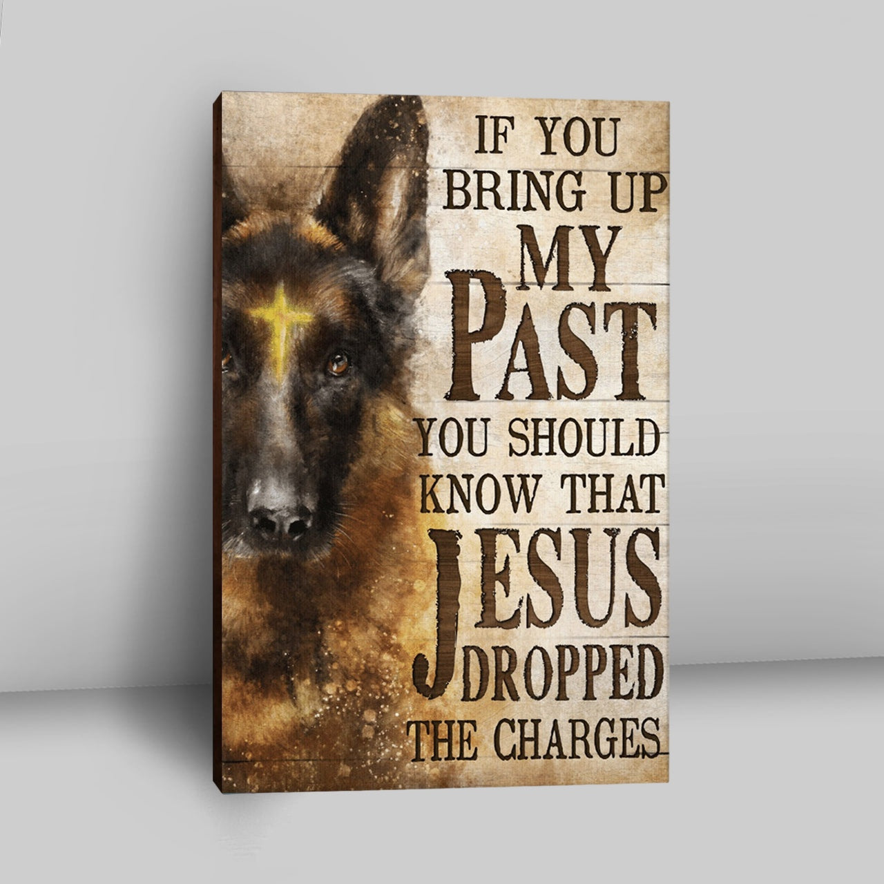 If You Bring Up My Past You Should Know That Jesus Dropped The Charges German Shepherd Canvas Wall Art - Christian Wall Art Decor