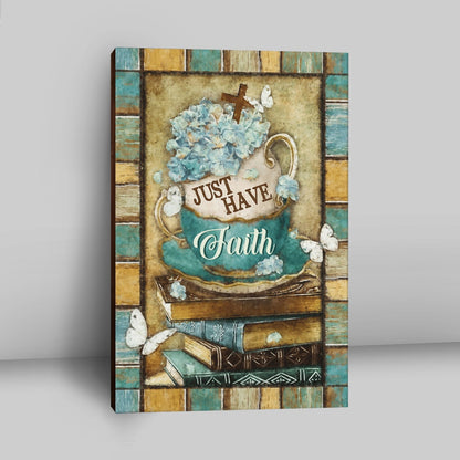 Just Have Faith Tea Cup Book Butterfly Canvas Prints - Christian Wall Decor - Bible Verse Canvas Art