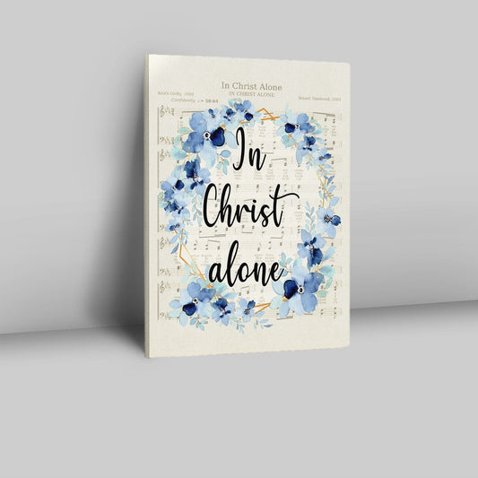 In Christ Alone - Christian Hymns Canvas Prints - Bible Verse Wall Decor - Scripture Wall Art