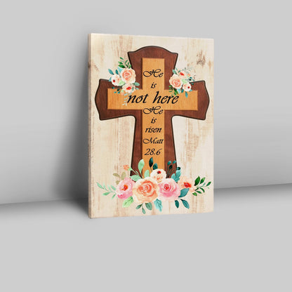 Floral Cross He Is Not Here He Is Risen Easter Gifts Canvas Prints - Bible Verse Wall Decor - Scripture Wall Art