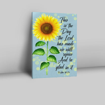 Psalm 11824 This Is The Day The Lord Has Made Sunflower Canvas Prints - Bible Verse Wall Decor - Scripture Wall Art