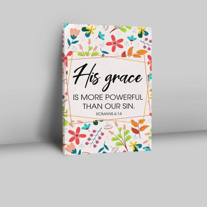 Romans 614 His Grace Is More Powerful Than Our Sin Canvas Prints - Bible Verse Wall Decor - Scripture Wall Art