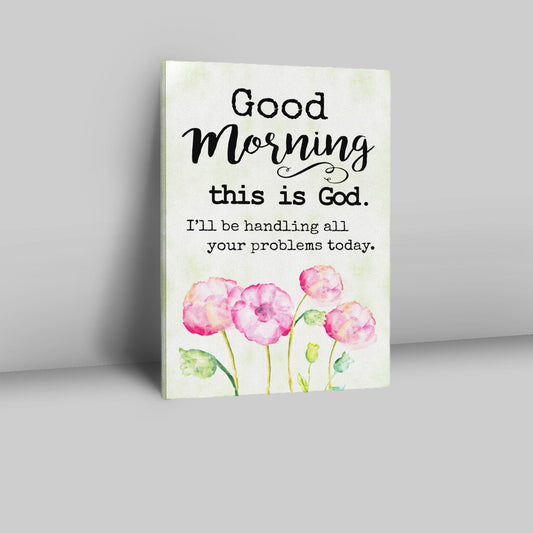 Good Morning This Is God Canvas Prints - Bible Verse Wall Decor - Scripture Wall Art