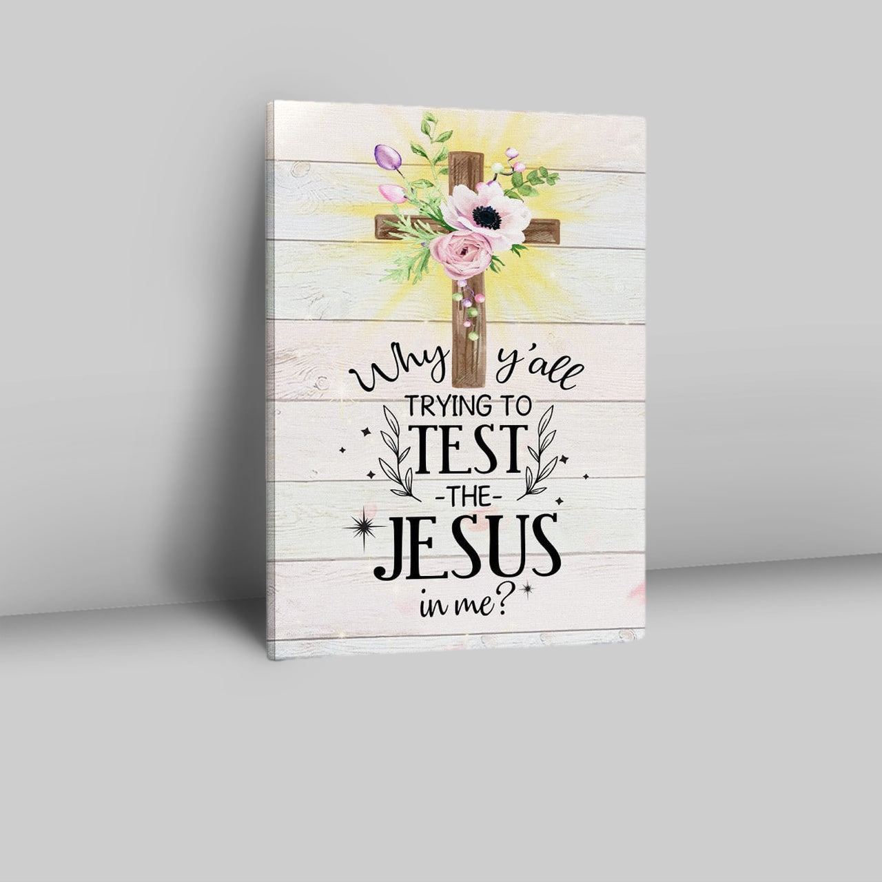 Christian Why Y'all Trying To Test The Jesus In Me Canvas Prints - Bible Verse Wall Decor - Scripture Wall Art