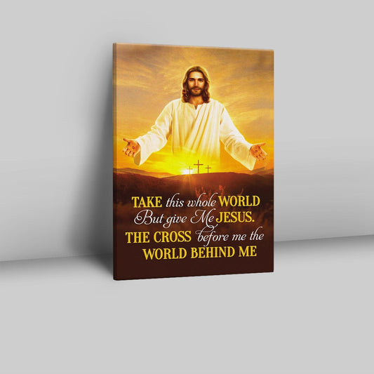 Jesus Photo, Take This Whole World But Give Me Jesus Canvas Wall Art - Bible Verse Wall Decor - Scripture Wall Decor