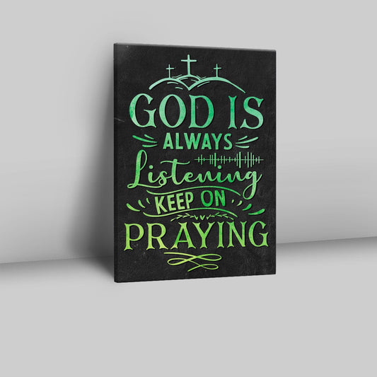 Christian God Is Always Listening Keep On Praying Canvas Prints - Bible Verse Wall Decor - Scripture Wall Art