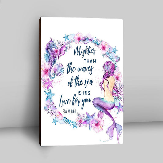 Mightier Than The Waves Of The Sea Is His Love For You Psalm 93 4 Mermaid Canvas Wall Art