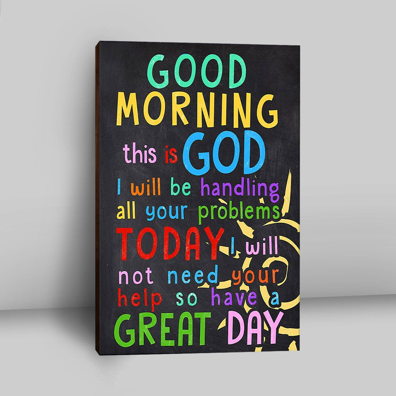 Good Morning This Is God I Will Be Handling All Your Problems Today Canvas Prints