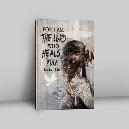 Jesus For I Am The Lord Who Heals You Canvas Art - Christian Art - Bible Verse Wall Art - Religious Home Decor