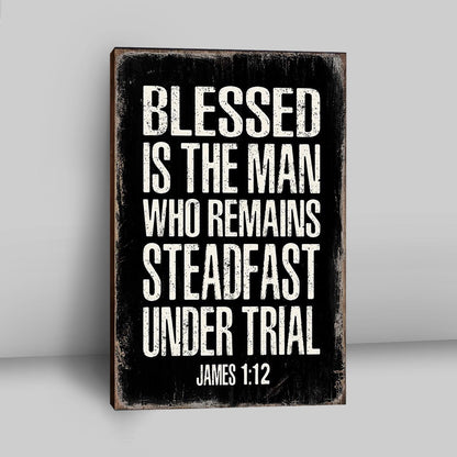 Blessed Is The Man Who Remains Steadfast Under Trial James 1 12 Canvas Wall Decor - Christian Canvas Wall Art Decor