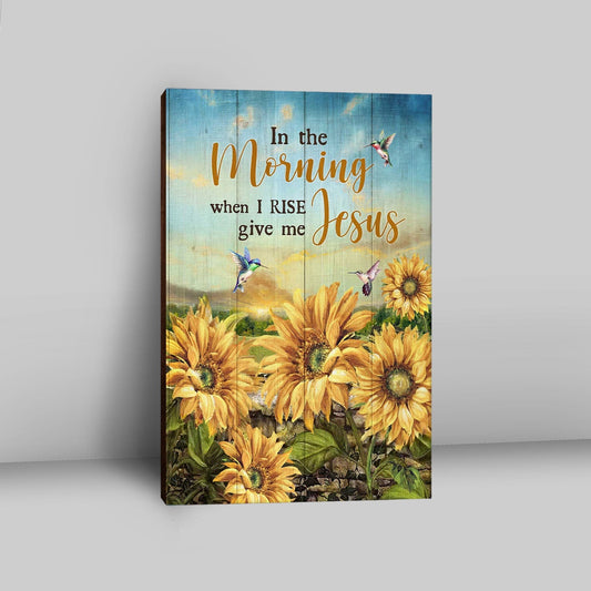 In The Morning When I Rise Give Me Jesus Sunflower Field Hummingbird Canvas Art - Bible Verse Wall Art - Religious Home Decor