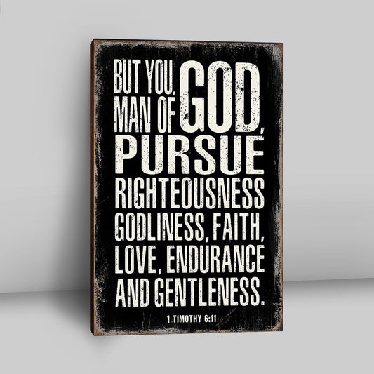 But You Man Of God Pursue Righteousness 1 Timothy 6 11 Canvas Wall Art - Christian Canvas Wall Art Decor