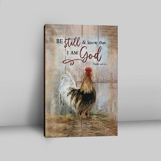 Rooster Chicken Be Still And Know That I Am God Canvas Print - Inspirational Canvas Art - Christian Wall Art Home Decor