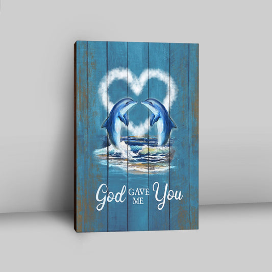 God Gave Me You Dolphin Blue Ocean Canvas Art - Bible Verse Wall Art - Christian Inspirational Wall Decor