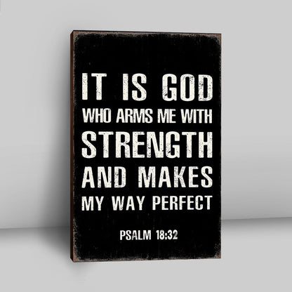 It Is God Who Arms Me With Strength And Makes My Way Perfect Psalm 18 32 Canvas Prints