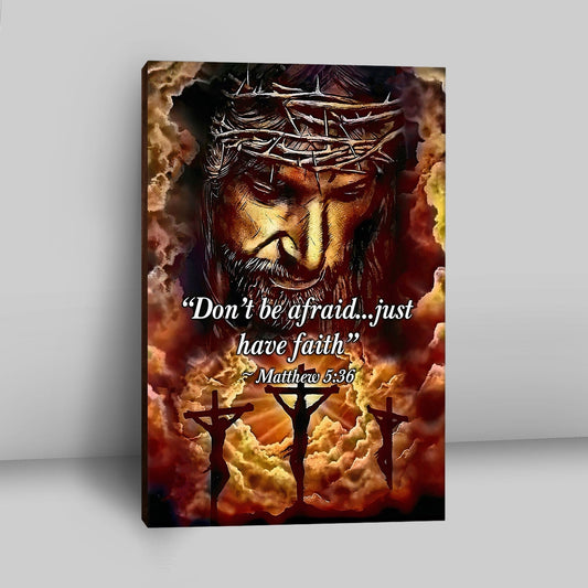 Dont Be Afraid Just Have Faith Matthew 5 36 Canvas Wall Art - Christian Wall Canvas - Religious Canvas Prints