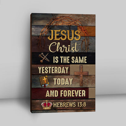 Jesus Is The Same Yesterday Today And Forever Canvas Wall Art - Christian Canvas Prints - Religious Wall Decor